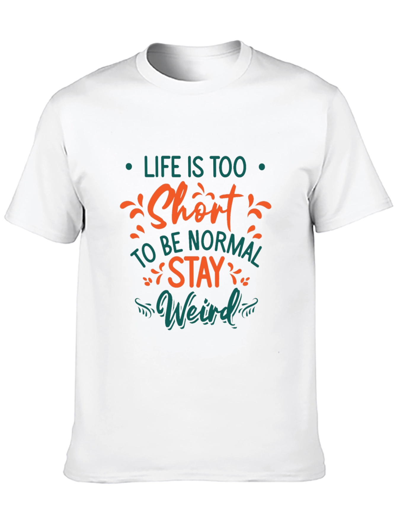 Life is Too Short T-Shirt - Stay Weird