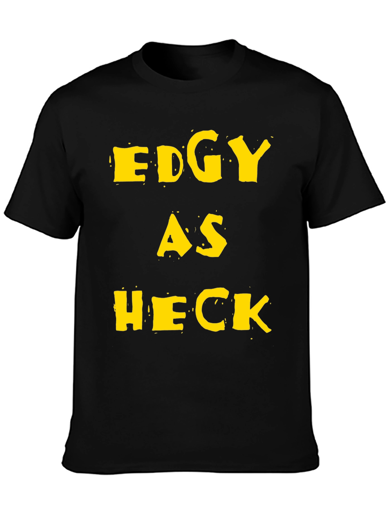 Edgy As Heck Graphic Tee - Funny Statement T-Shirt