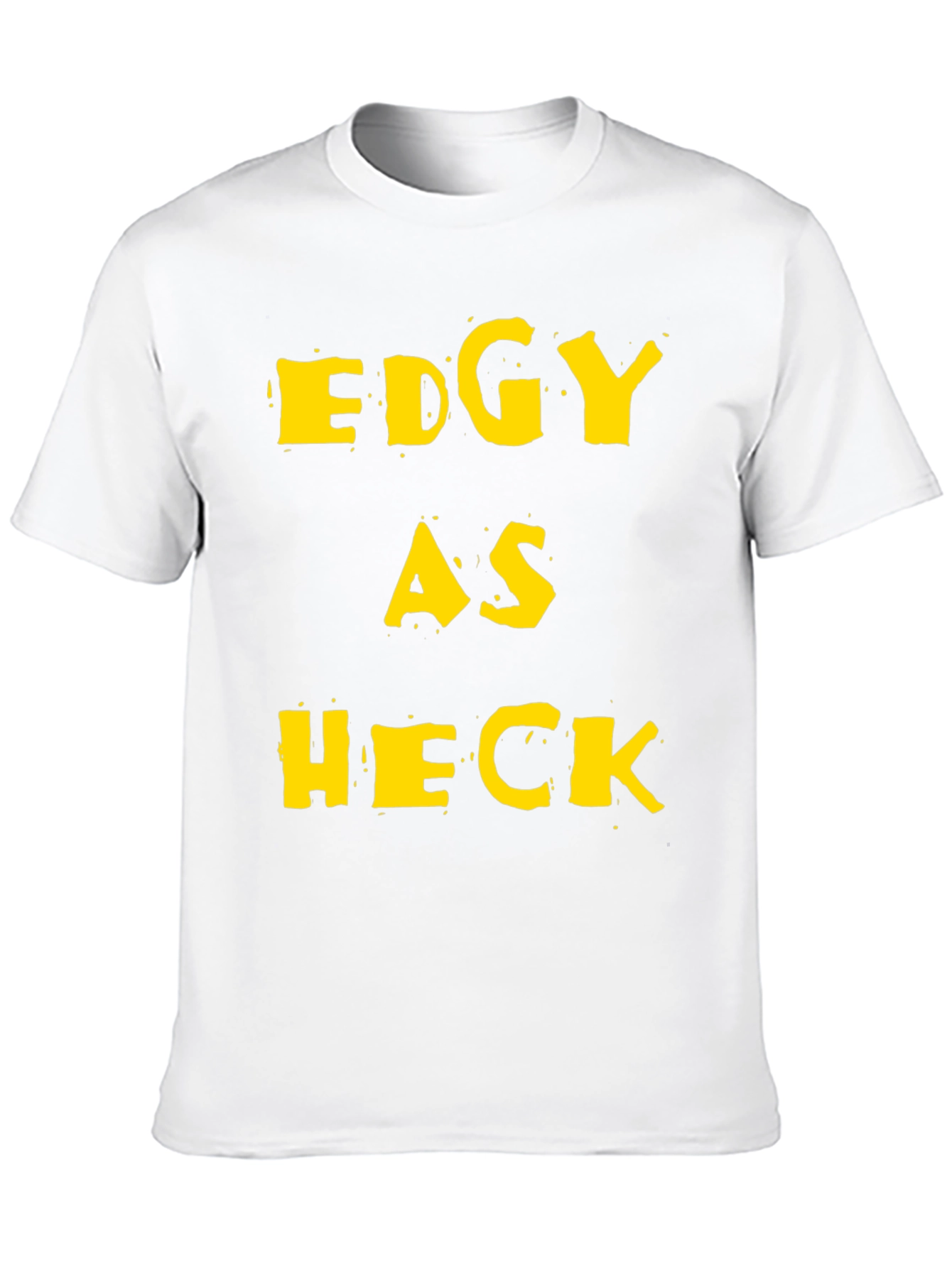 Edgy As Heck Graphic Tee - Funny Statement T-Shirt