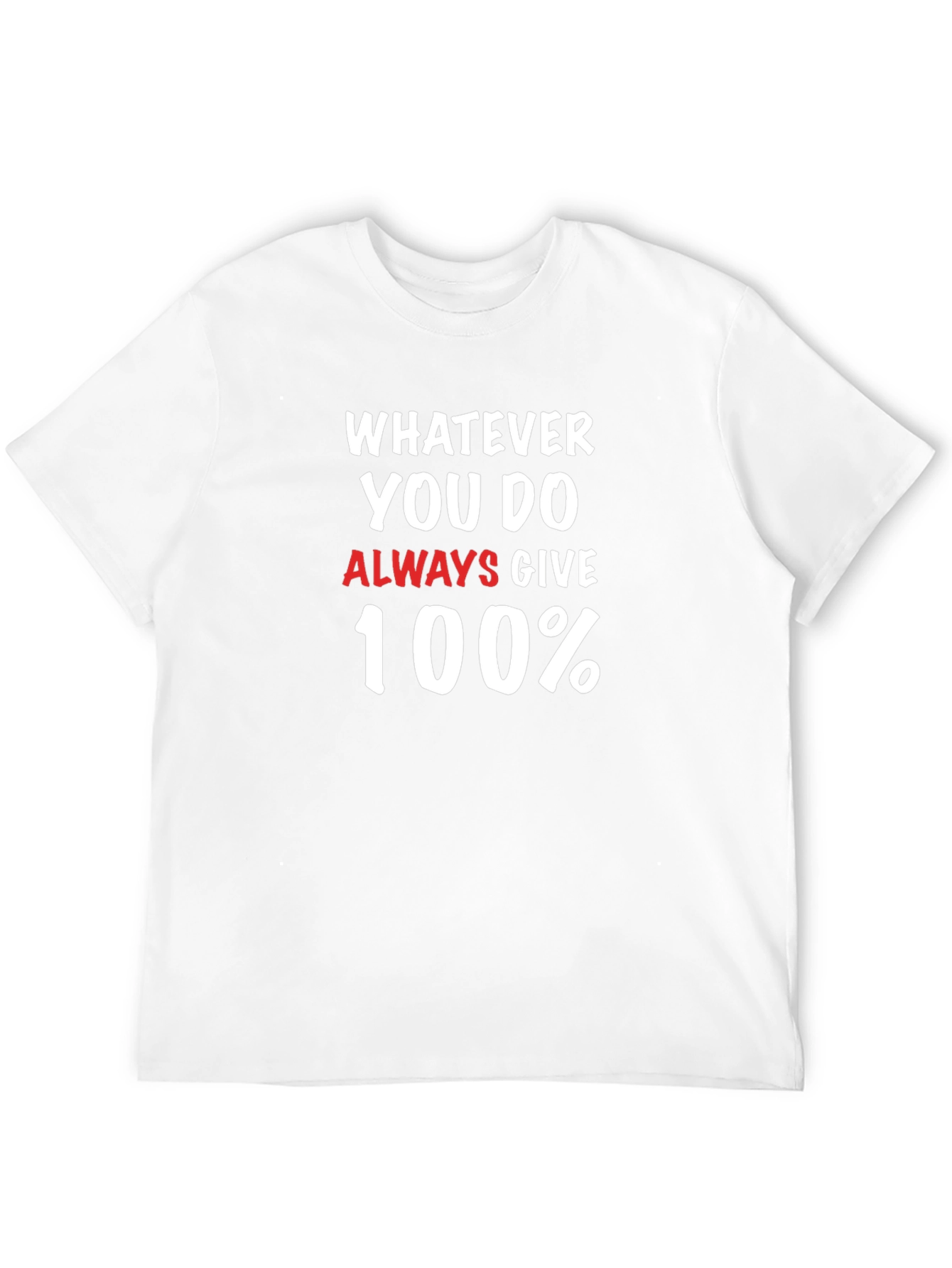 Motivational Graphic Tee: Whatever You Do Give 100%