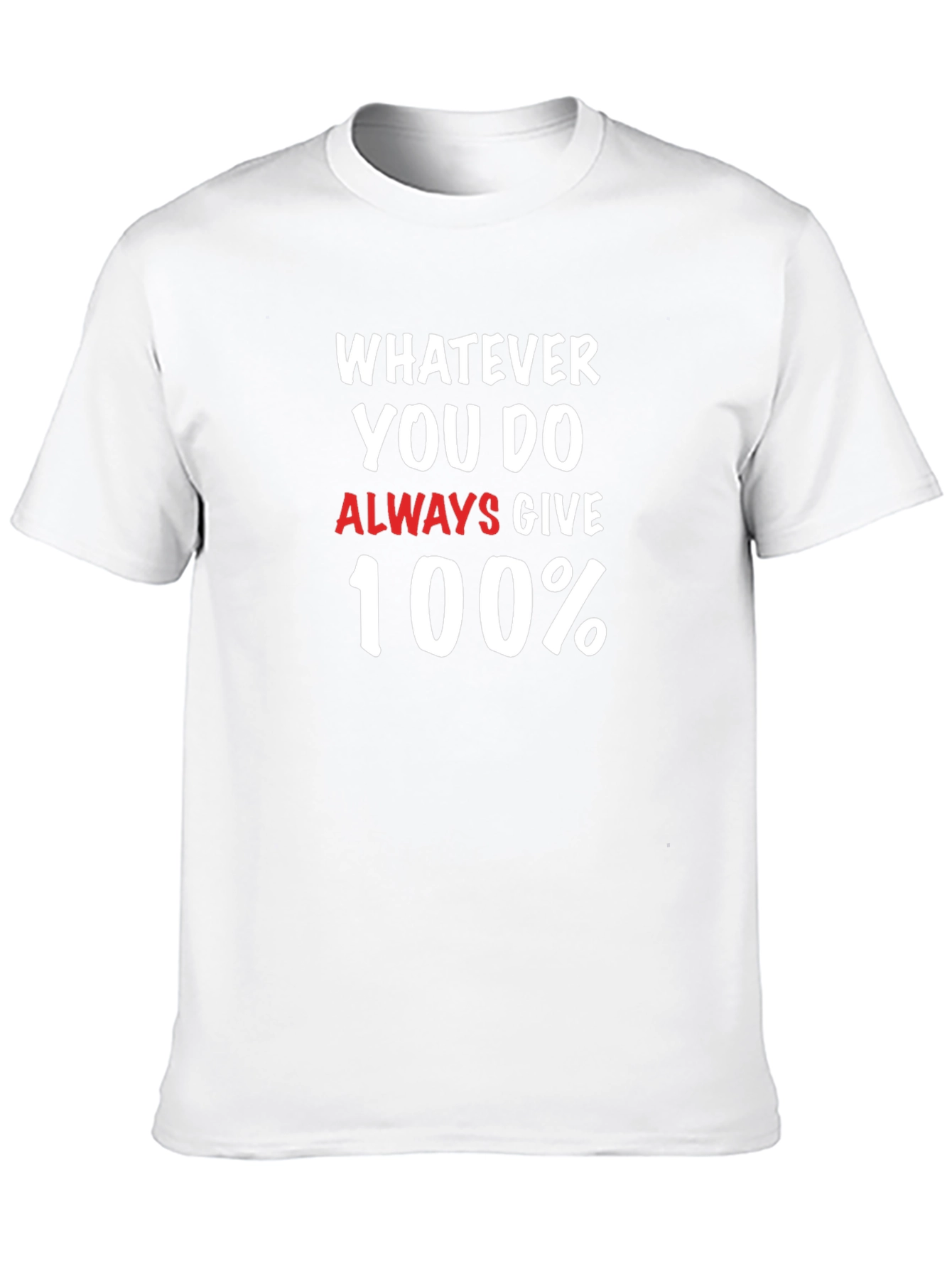 Motivational Graphic Tee: Whatever You Do Give 100%
