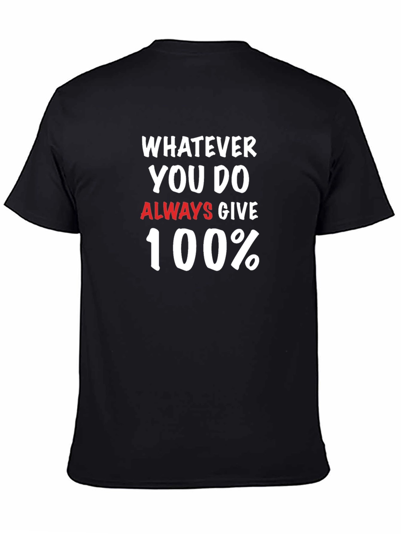 Motivational Graphic Tee: Whatever You Do Give 100%
