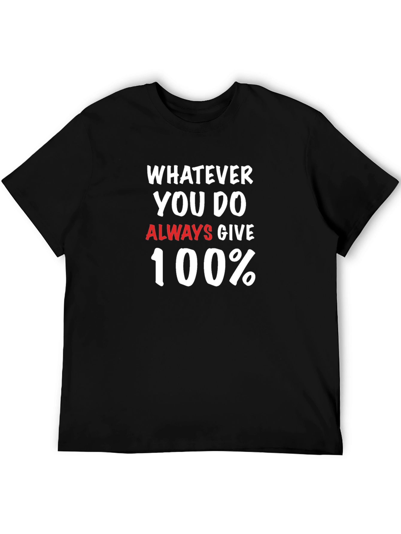 Motivational Graphic Tee: Whatever You Do Give 100%