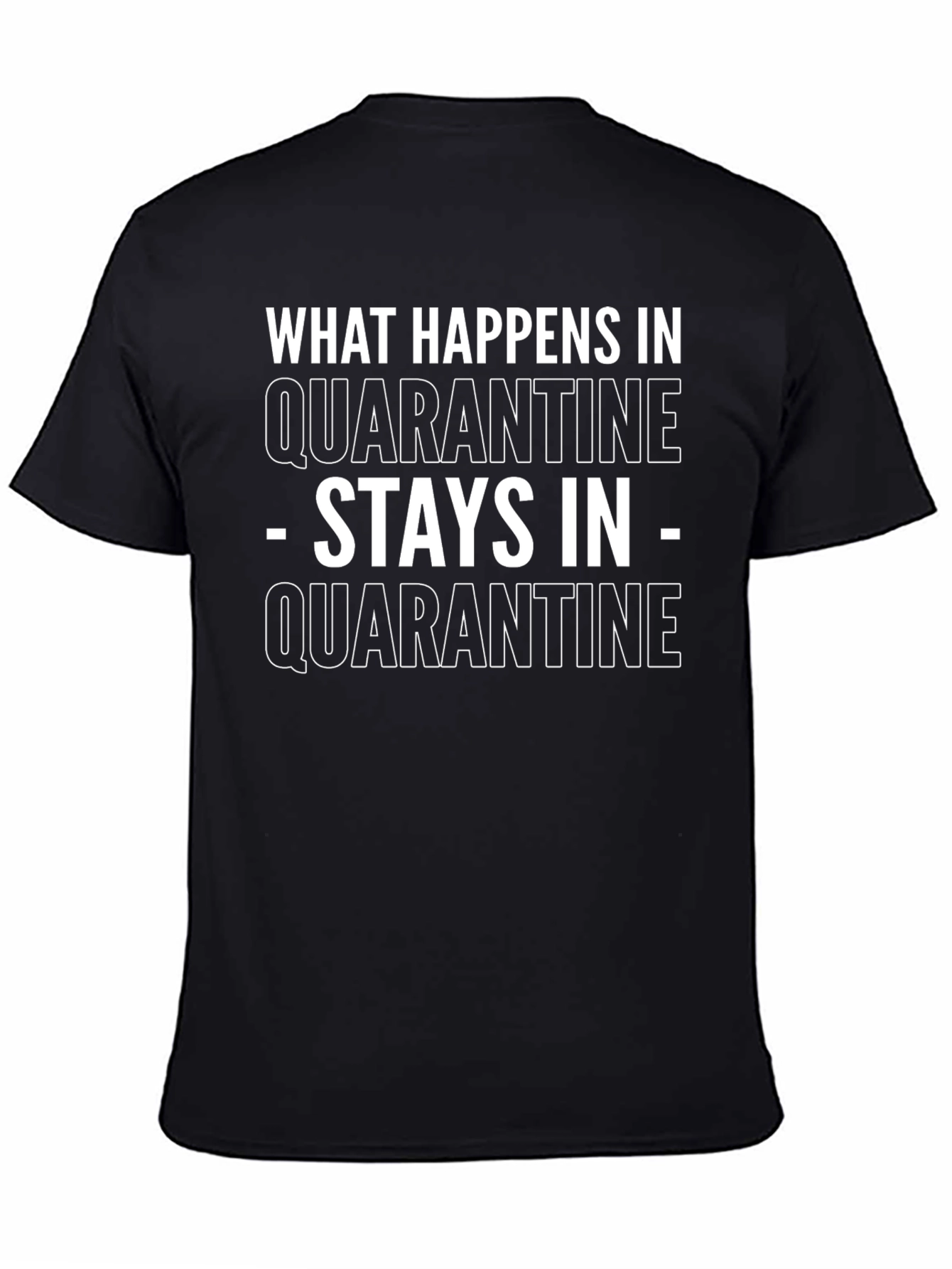 Quarantine T-Shirt - What Happens in Quarantine