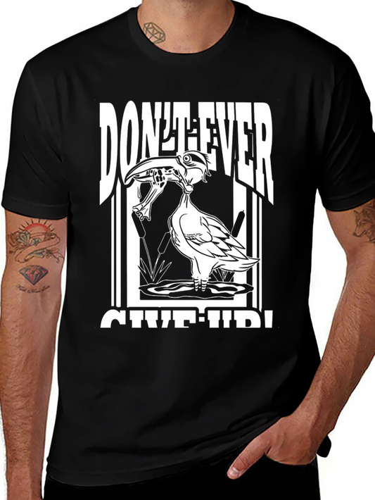Dont Ever Give Up T-Shirt - Motivational Duck Graphic Tee