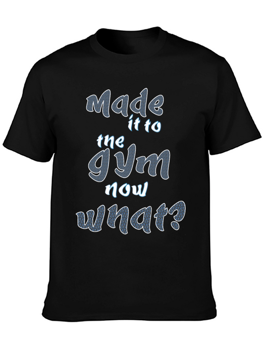 Gym Humor T-Shirt - Made It to the Gym Now What?