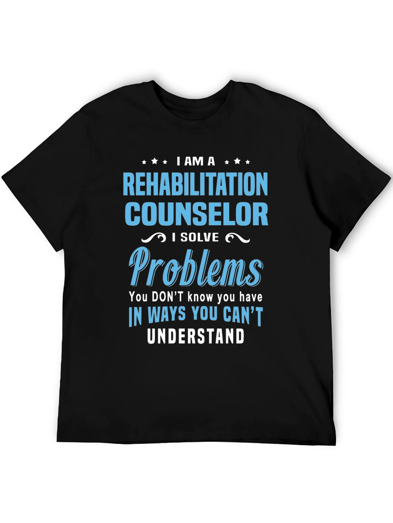 Rehabilitation Counselor T-Shirt - I Solve Problems Tee
