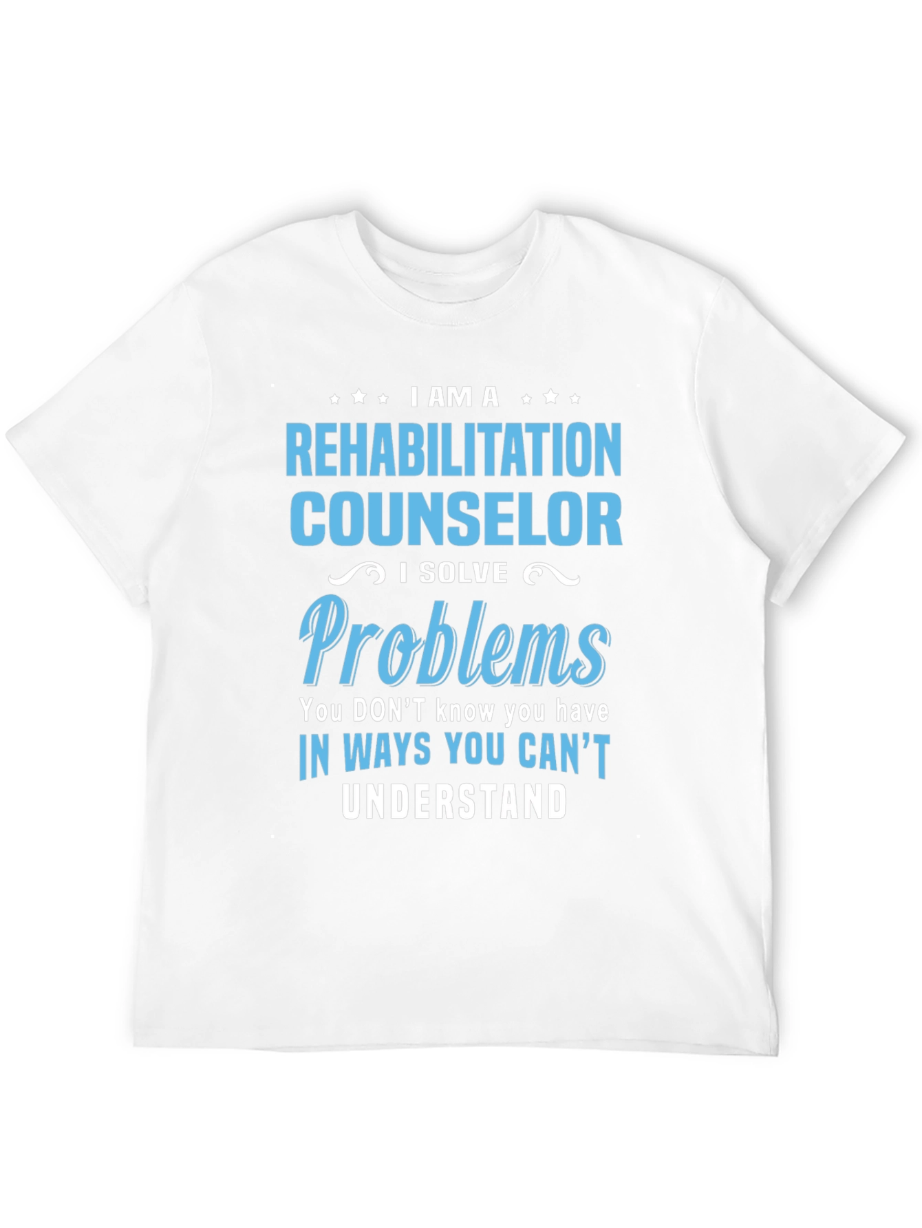 Rehabilitation Counselor T-Shirt - I Solve Problems Tee