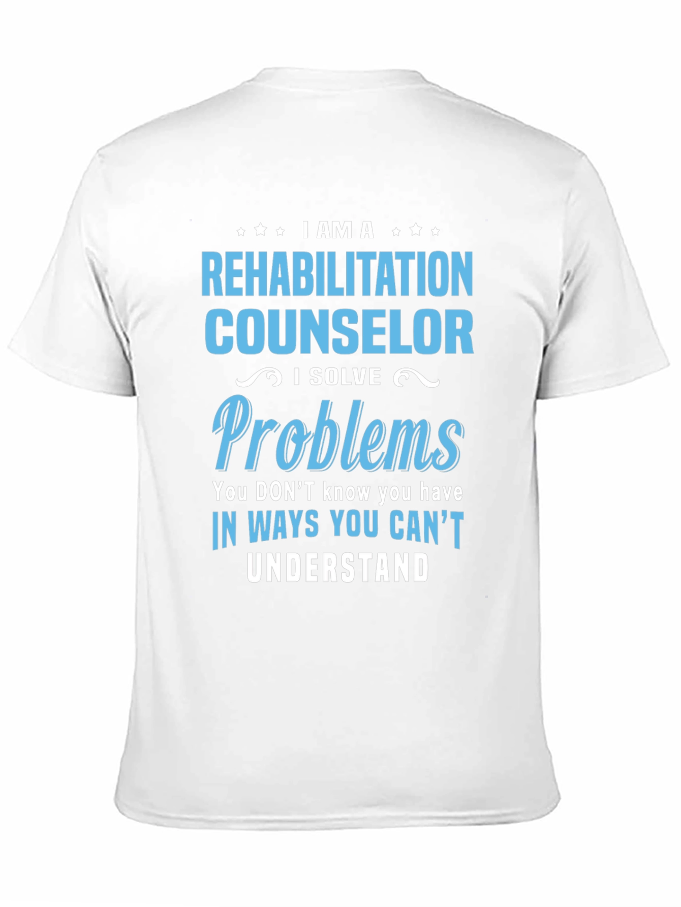 Rehabilitation Counselor T-Shirt - I Solve Problems Tee