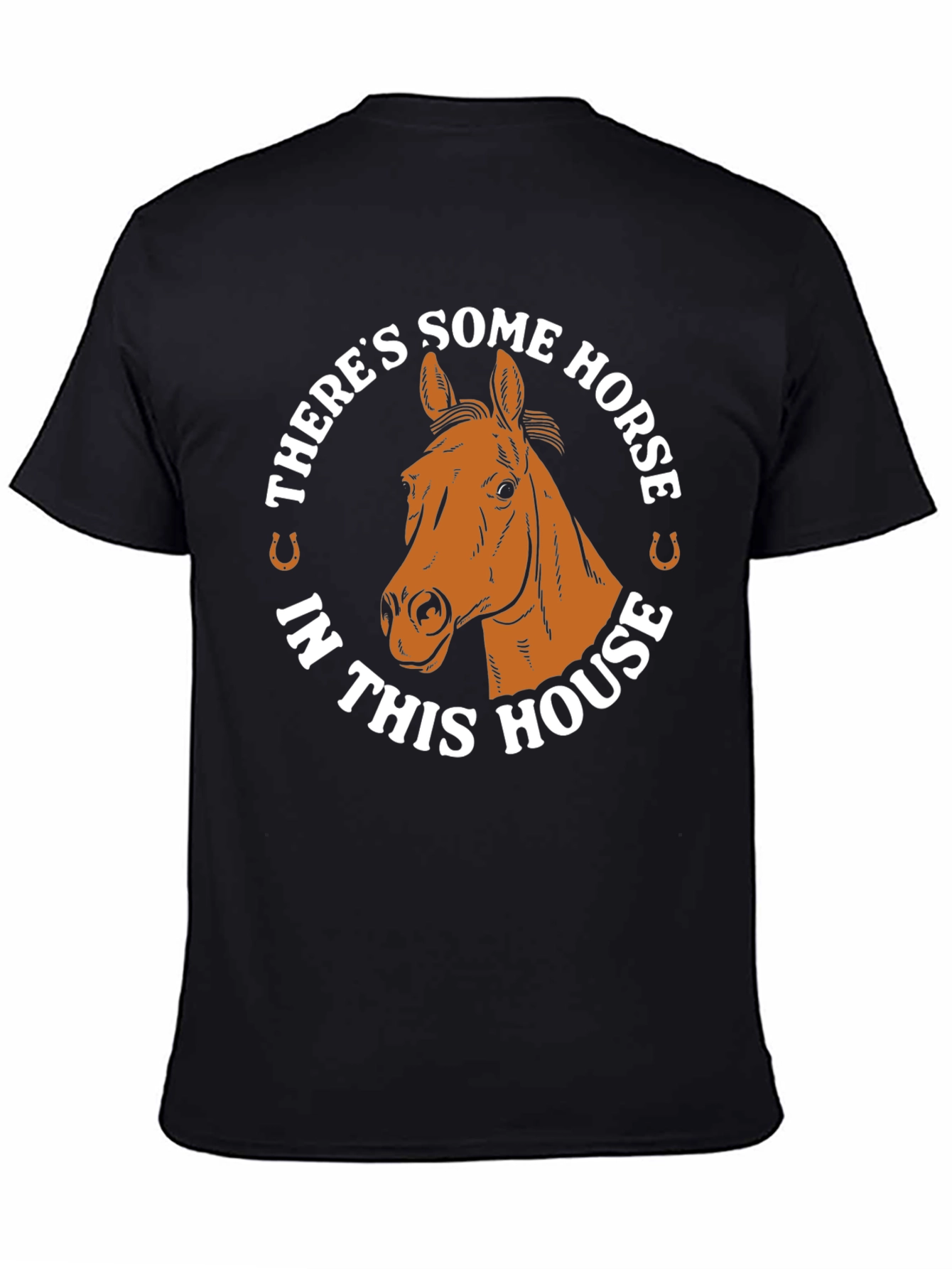 Theres Some Horse in This House T-Shirt