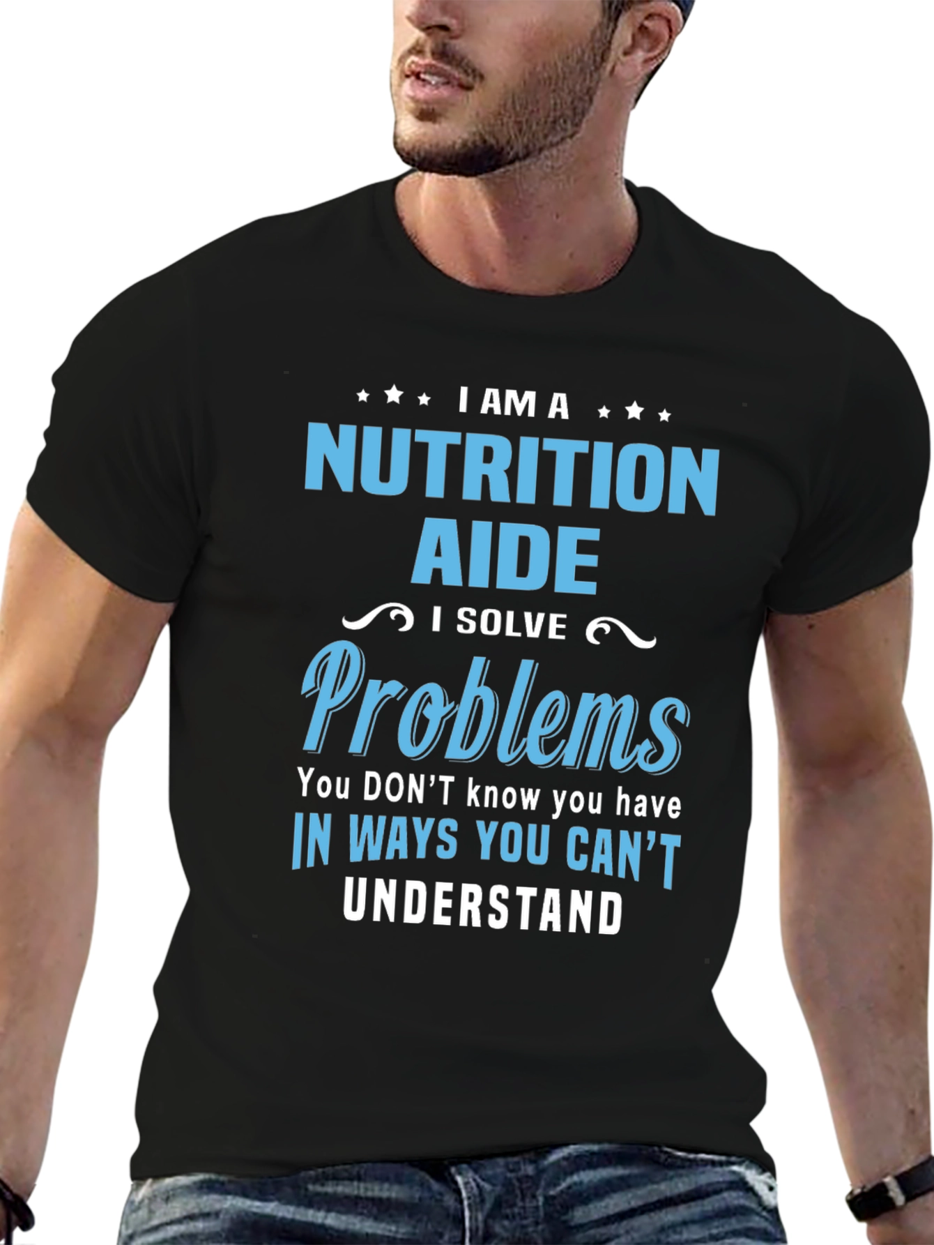 Nutrition Aide T-Shirt: I Solve Problems You Cant Understand