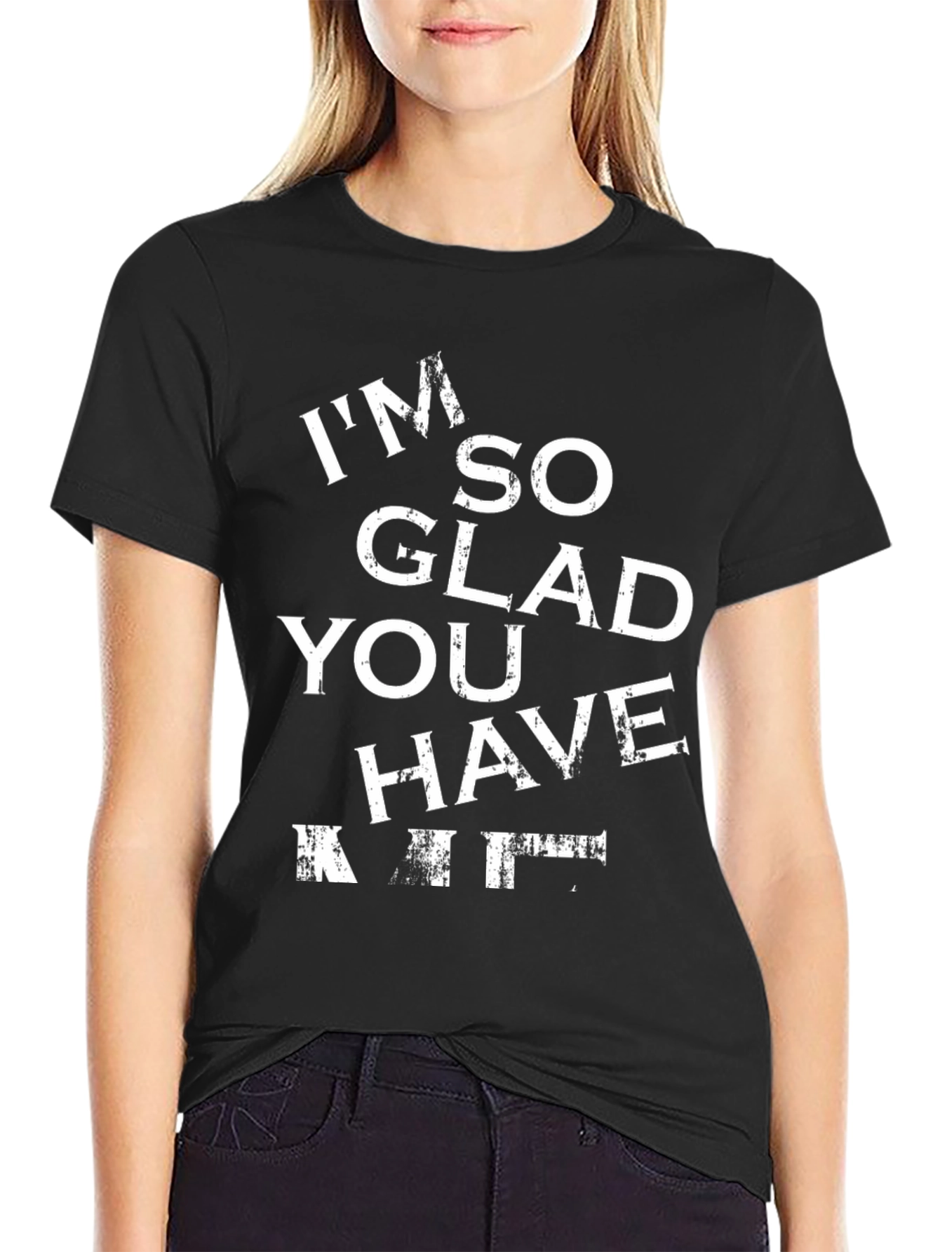 Funny Im So Glad You Have T-Shirt