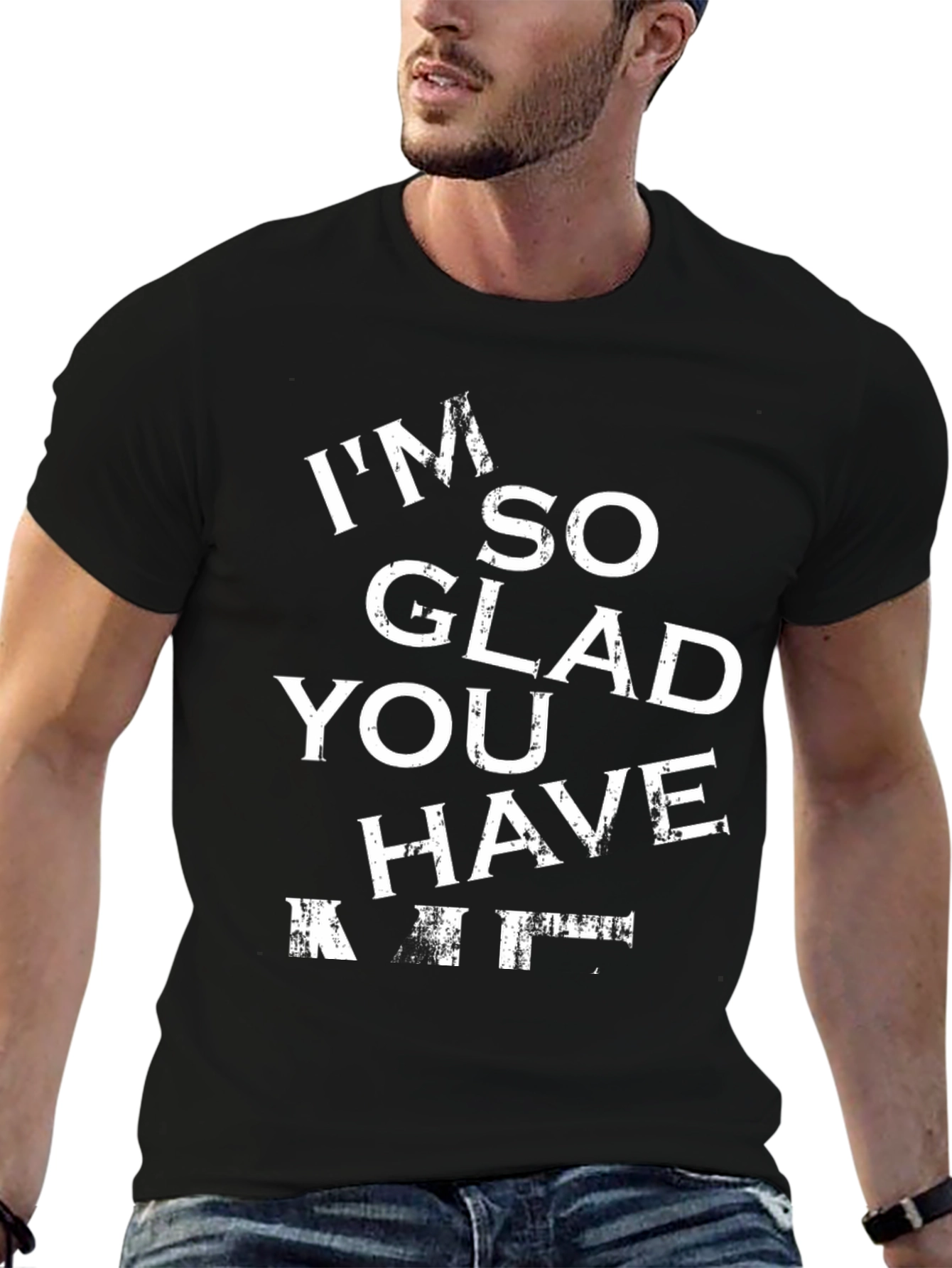 Funny Im So Glad You Have T-Shirt