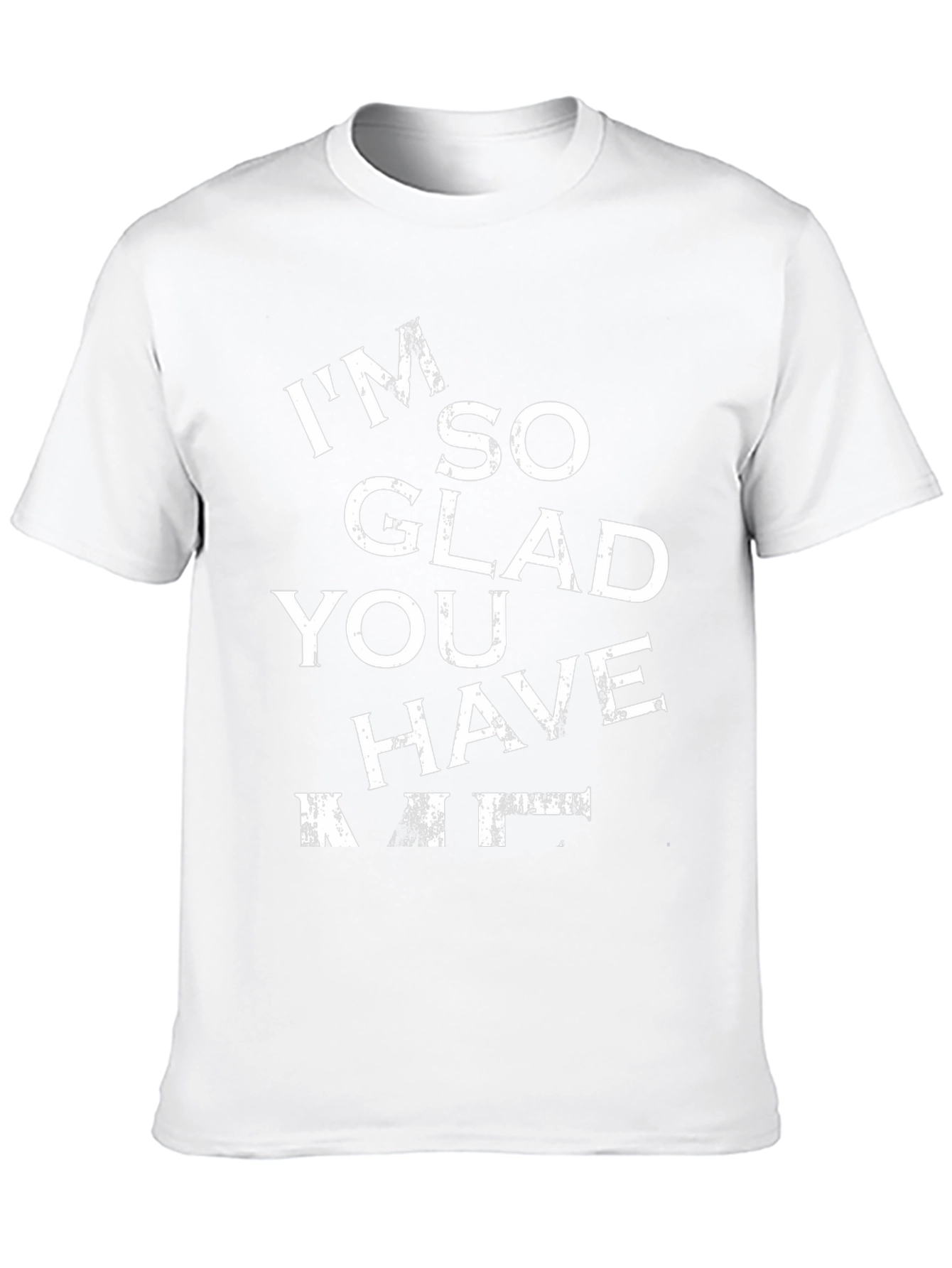Funny Im So Glad You Have T-Shirt
