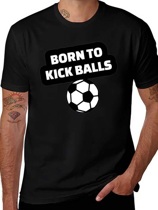 Born to Kick Balls T-Shirt - Soccer Fan Tee