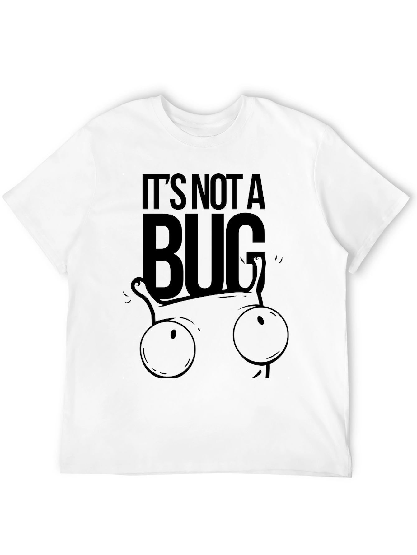 Its Not a Bug T-Shirt - Funny Programmer Tee