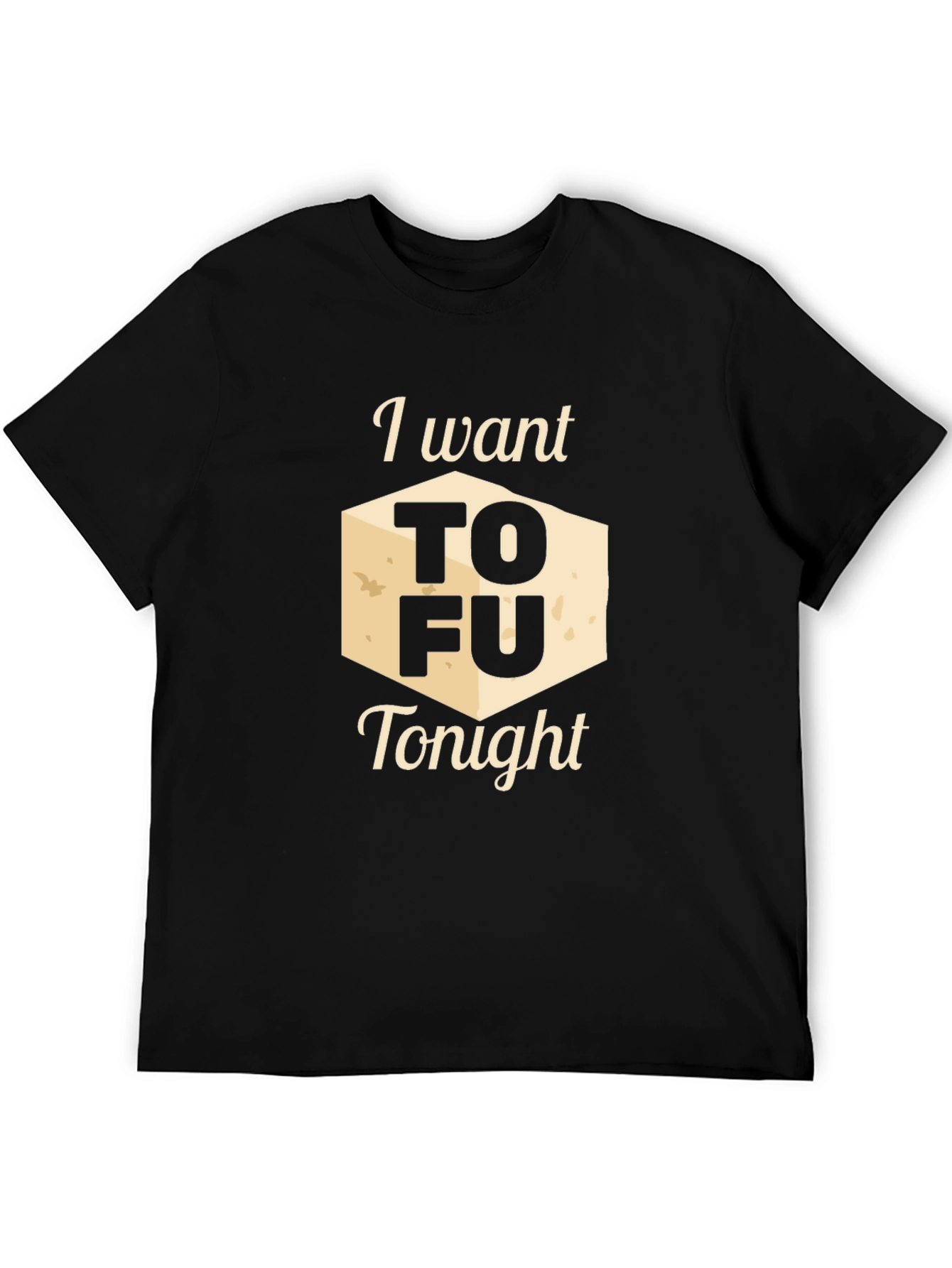 I Want Tofu Tonight Graphic Tee - Novelty Shirt