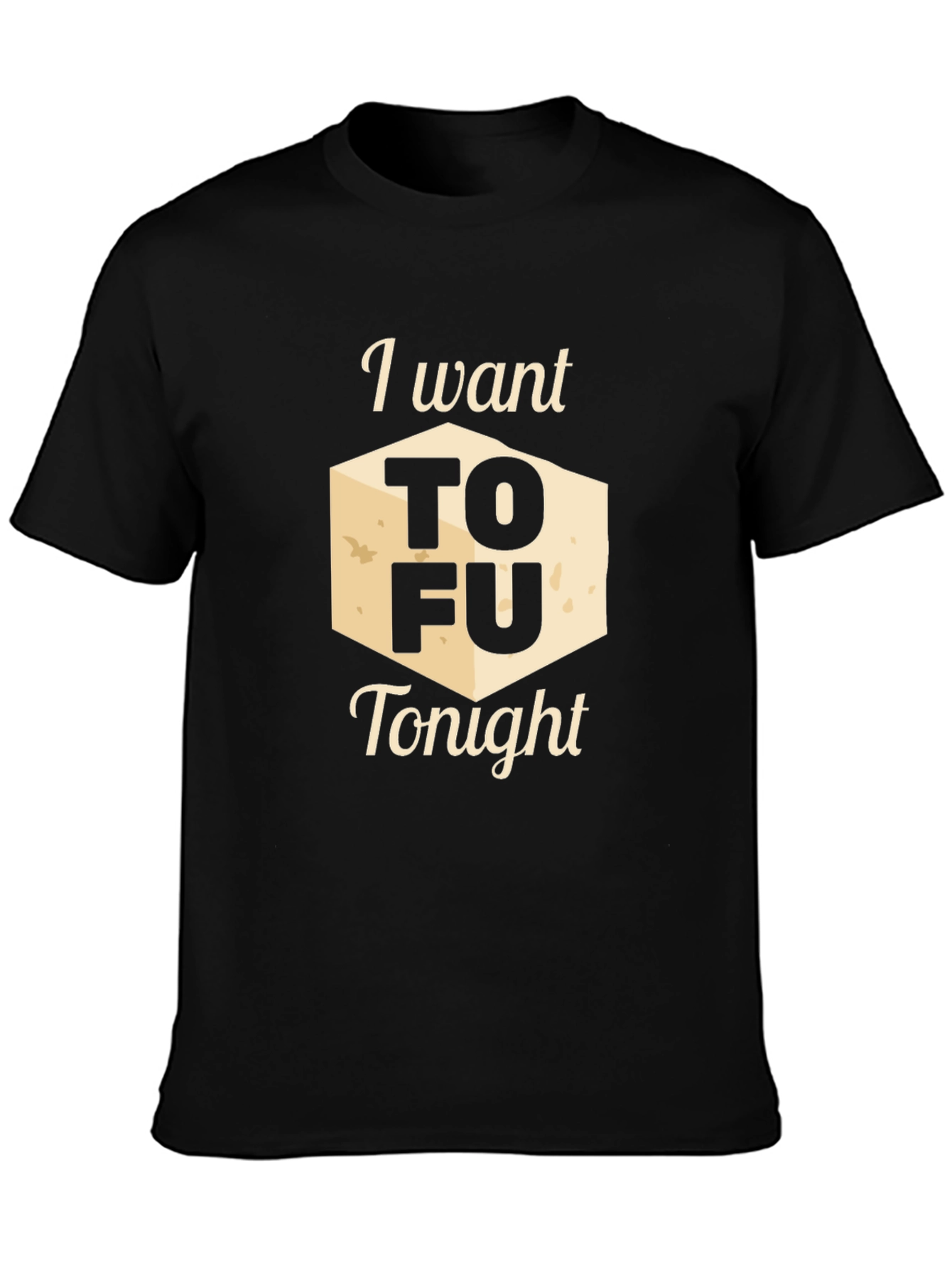 I Want Tofu Tonight Graphic Tee - Novelty Shirt