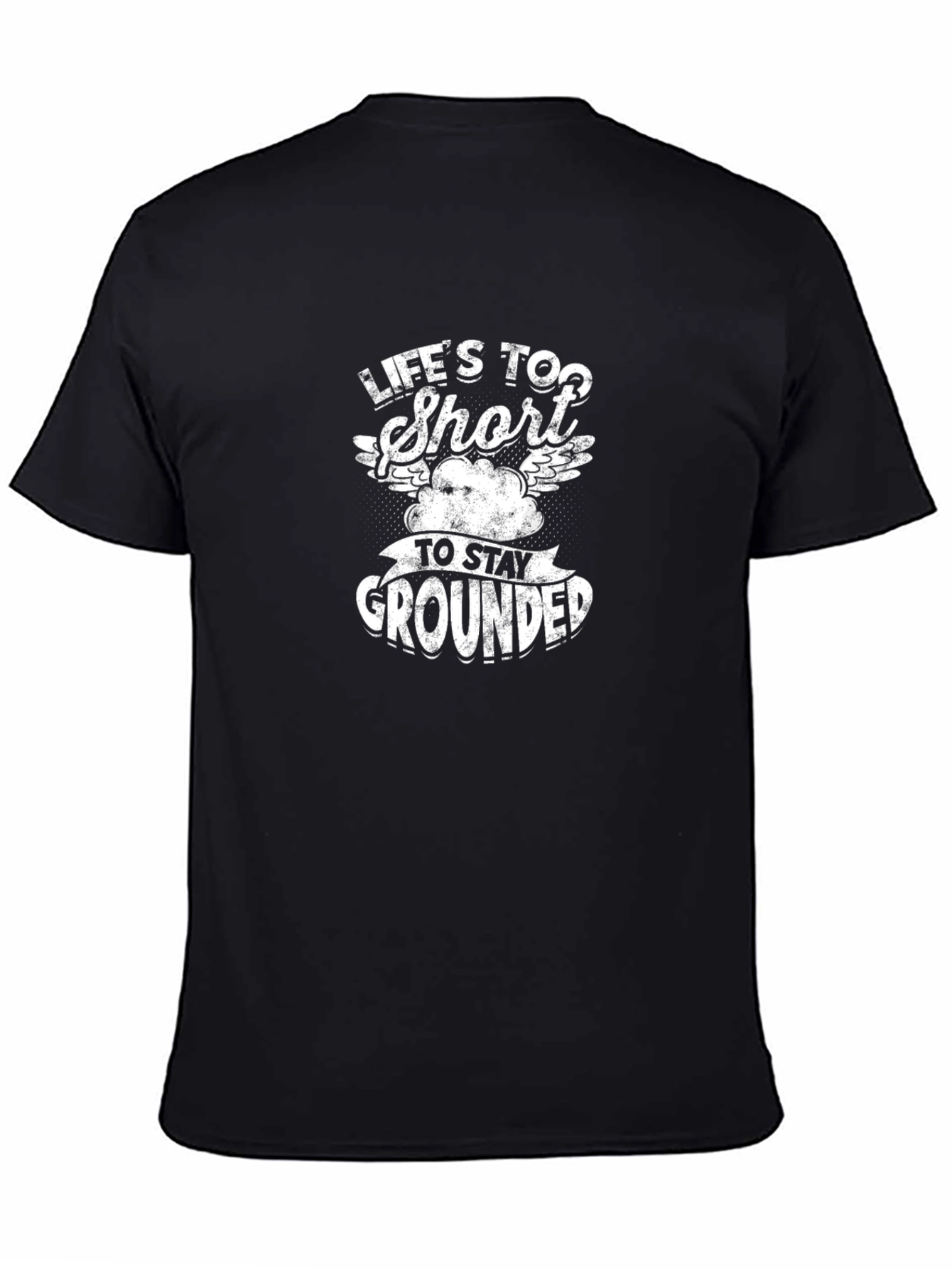 Lifes Too Short To Stay Grounded T-Shirt