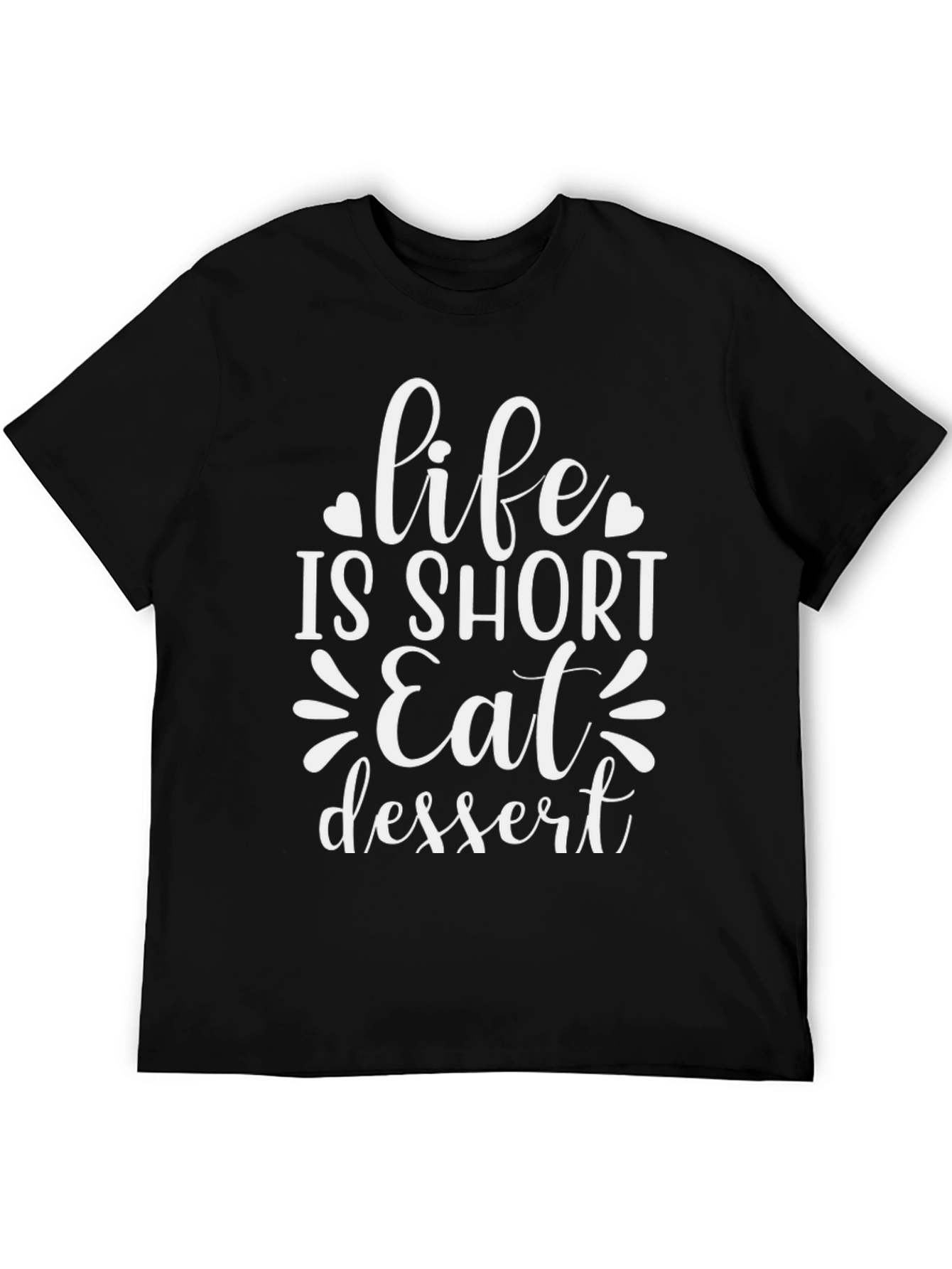 Life Is Short Eat Dessert Graphic Tee