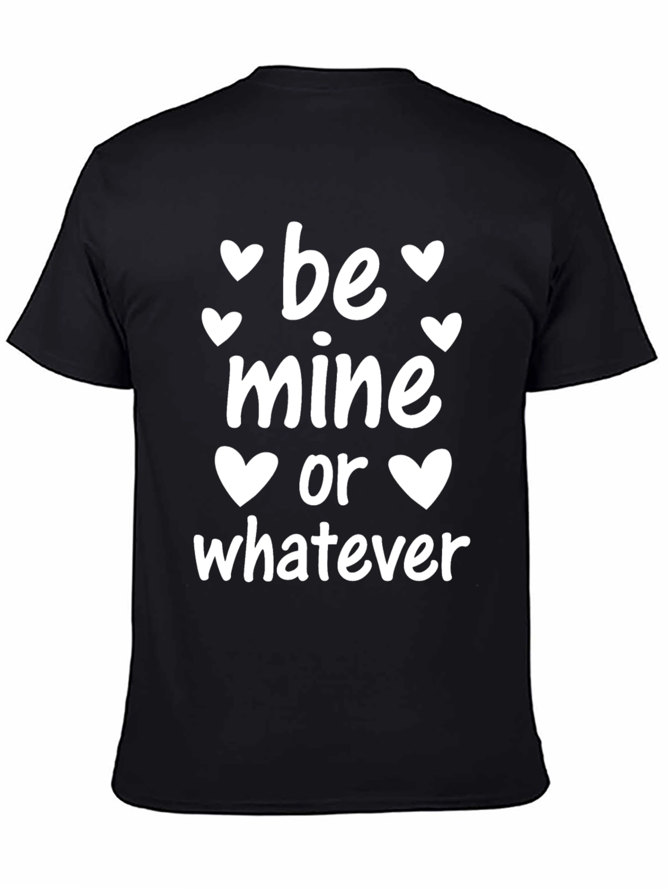 Be Mine Or Whatever Valentines Day Black T-Shirt