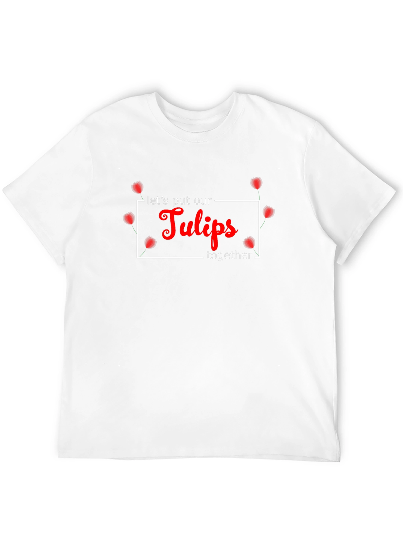 Lets Put Our Tulips Together Black T-Shirt
