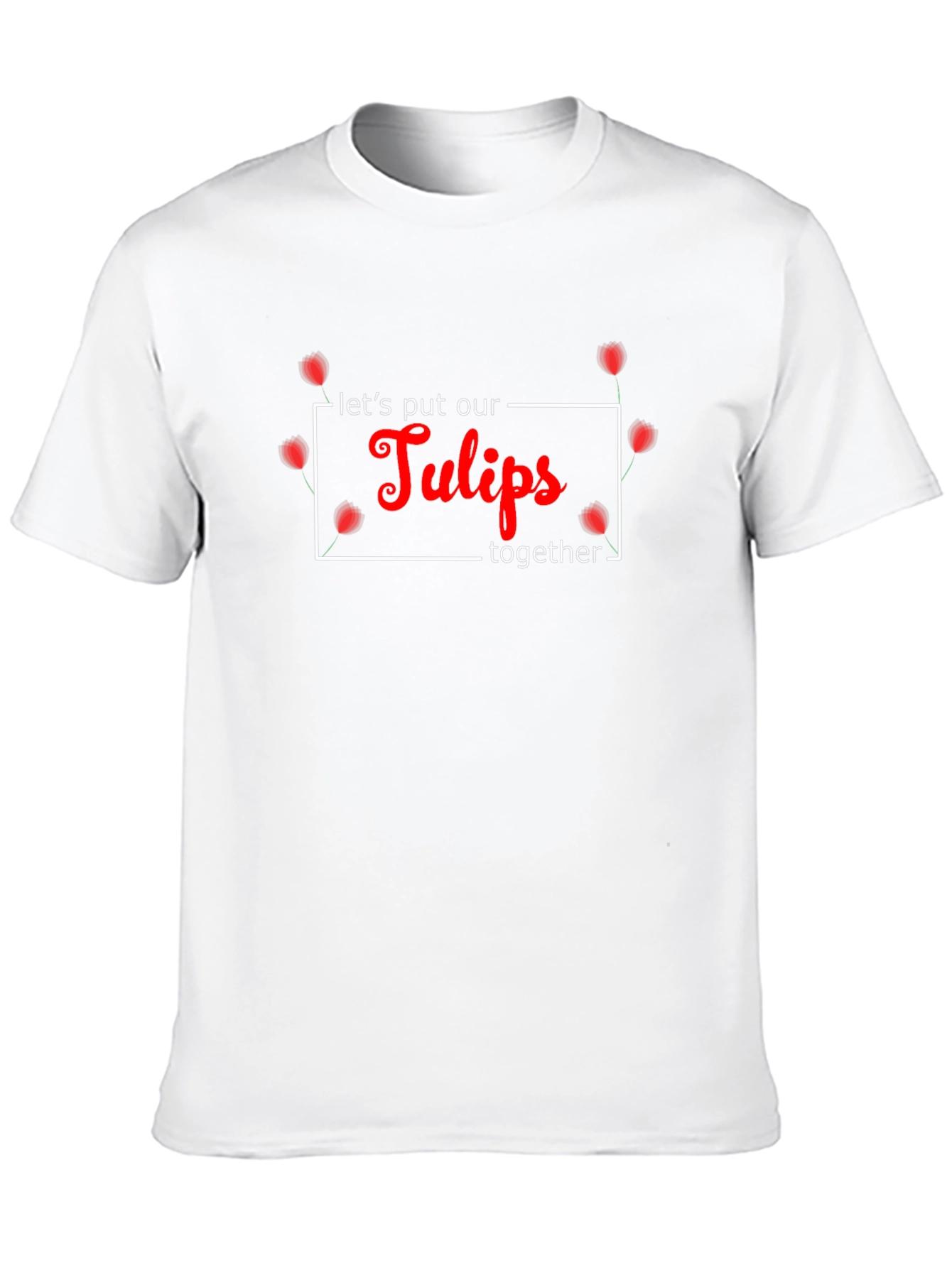 Lets Put Our Tulips Together Black T-Shirt