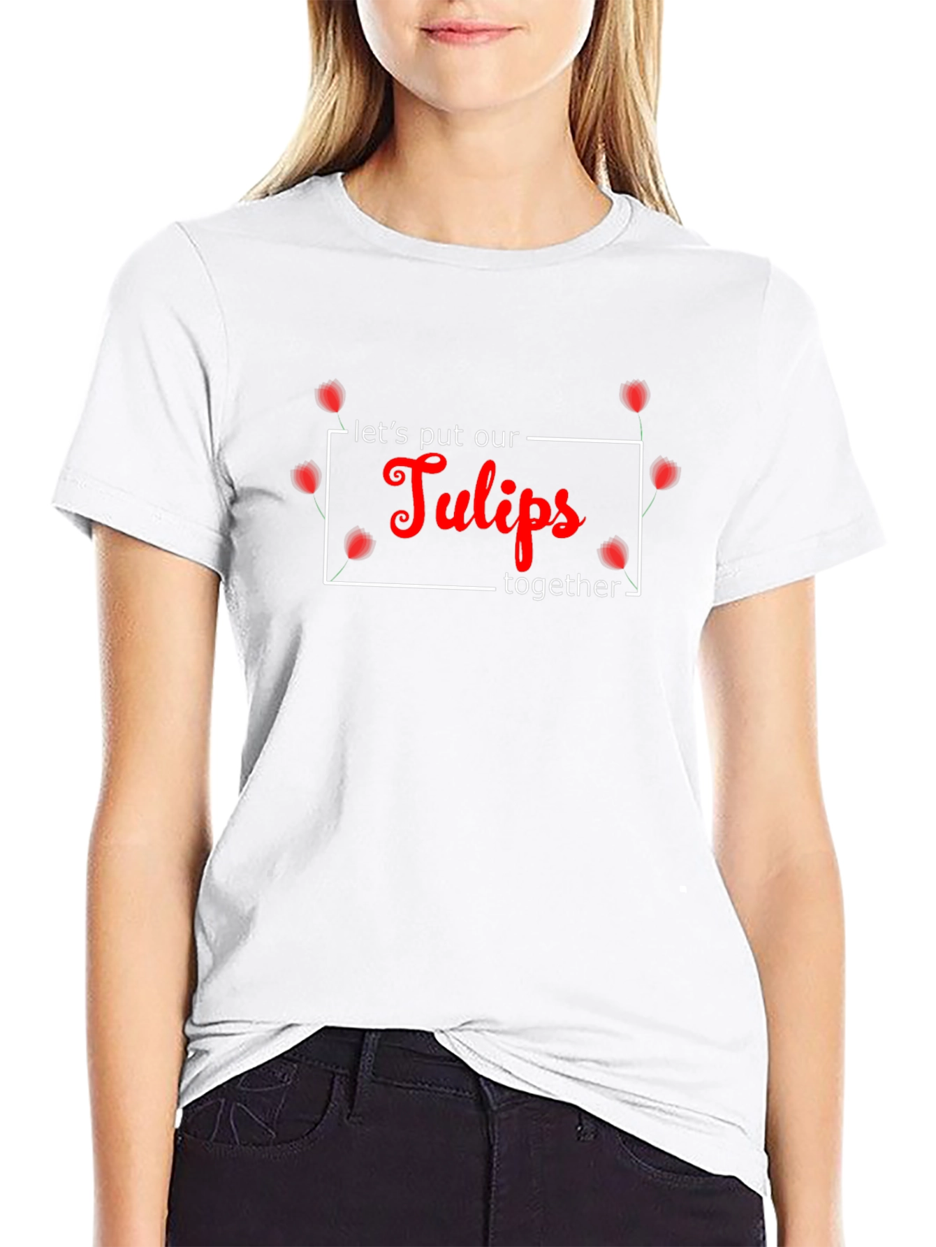 Lets Put Our Tulips Together Black T-Shirt