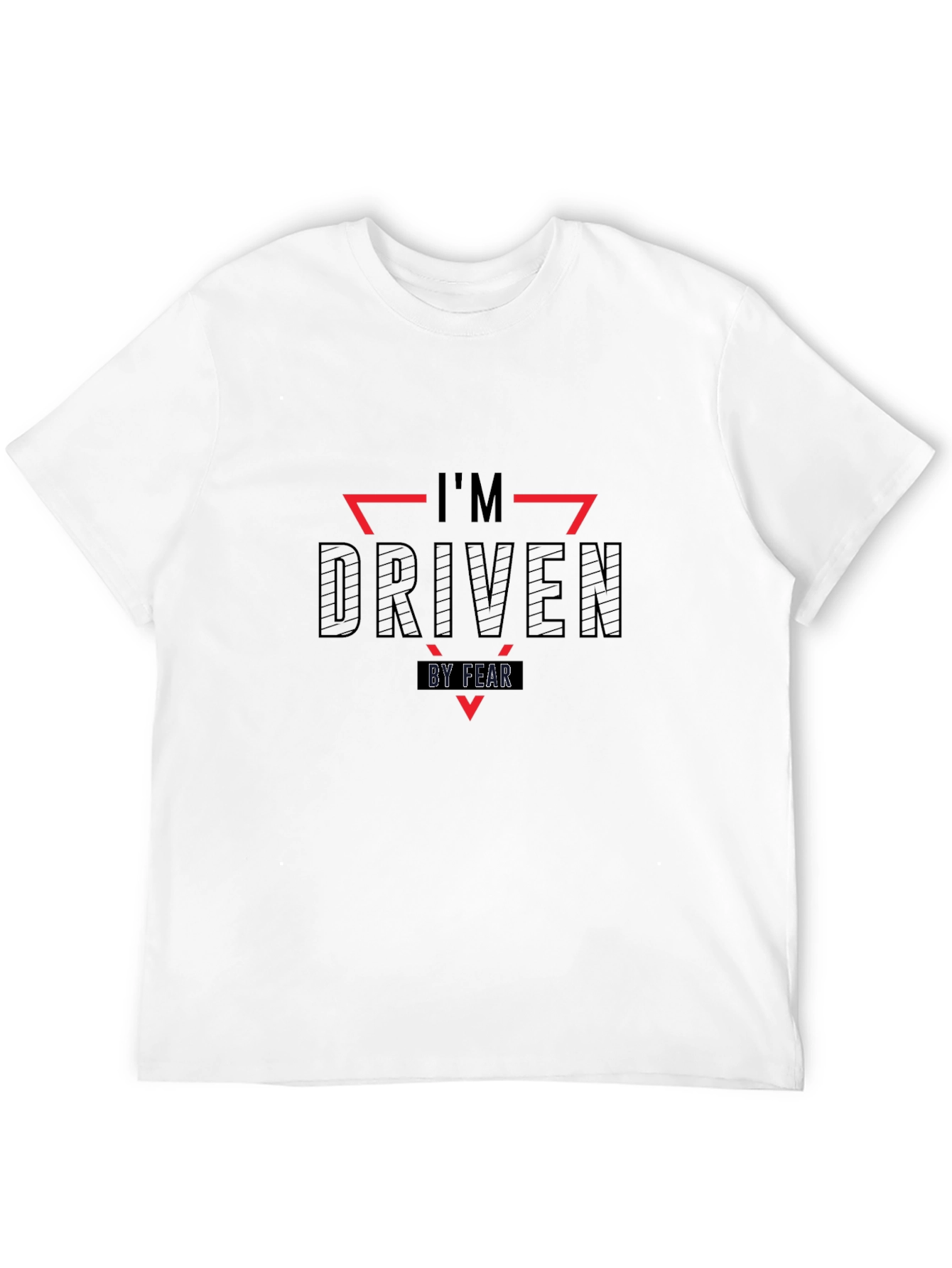 Im Driven By Fear T-Shirt