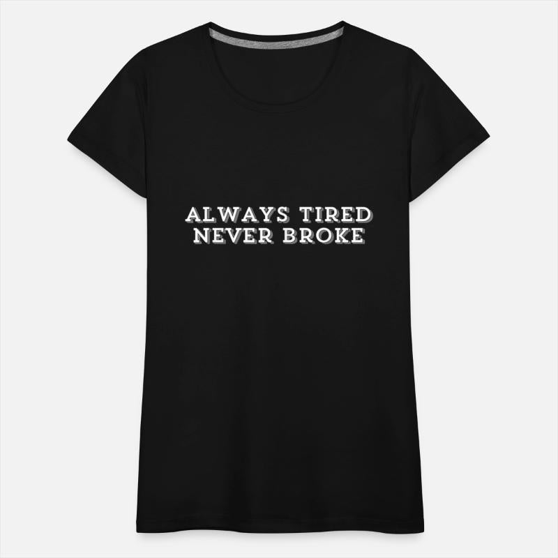 Always Tired Never Broke funny