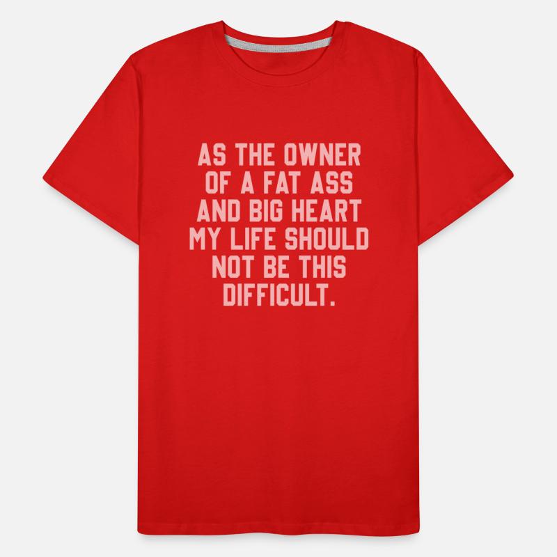 As The Owner Of A Fat A.ss & Big Heart My Life