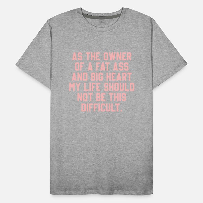 As The Owner Of A Fat A.ss & Big Heart My Life