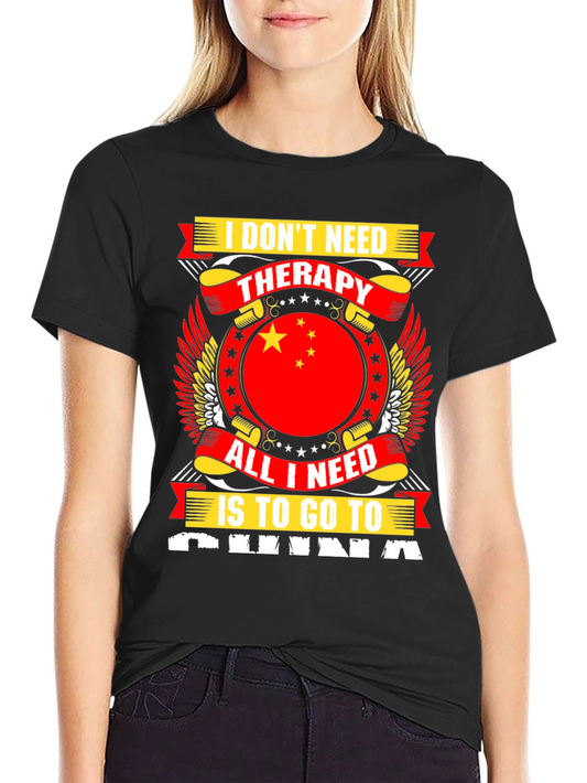 China Therapy T-Shirt: I Dont Need Therapy I Need To Go To China