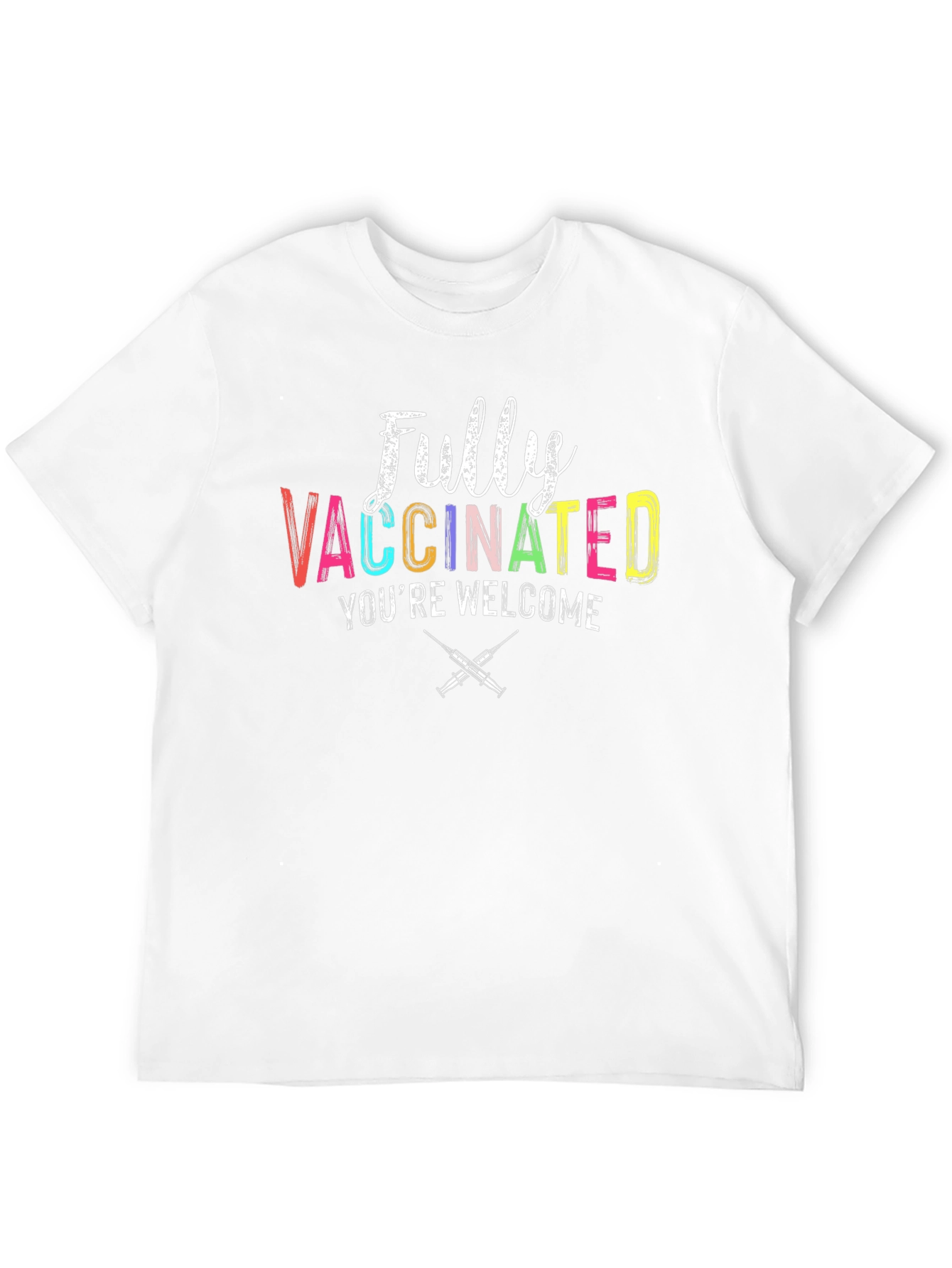 Fully Vaccinated Youre Welcome Graphic Tee