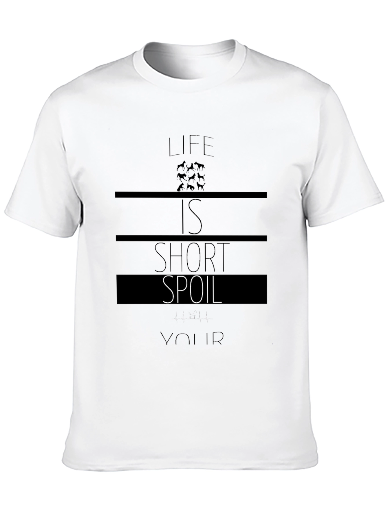 Life is Short Spoil Your Dog T-Shirt