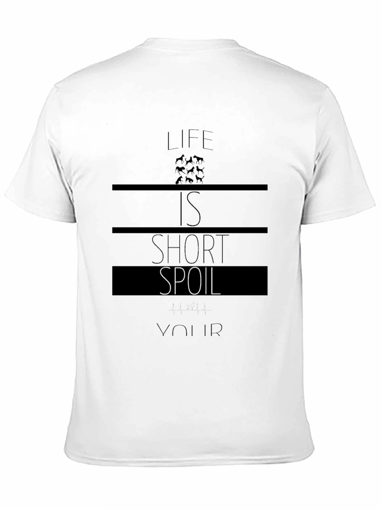 Life is Short Spoil Your Dog T-Shirt