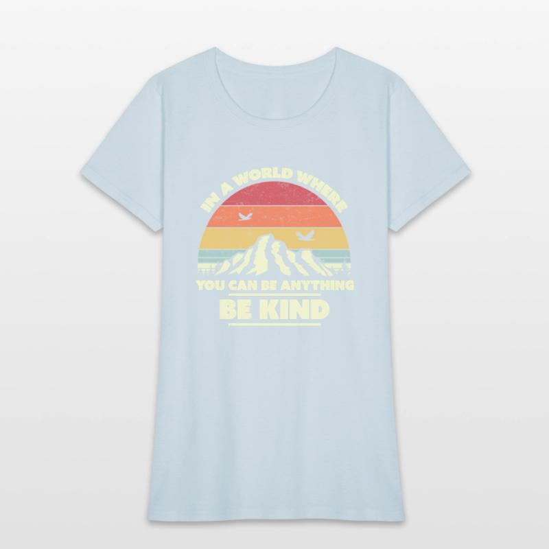 Be Kind In A World Where You Can Be Anything Be