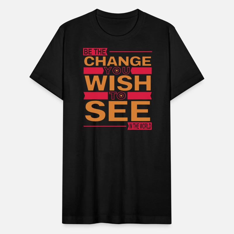 Be the change you wish to see in the world