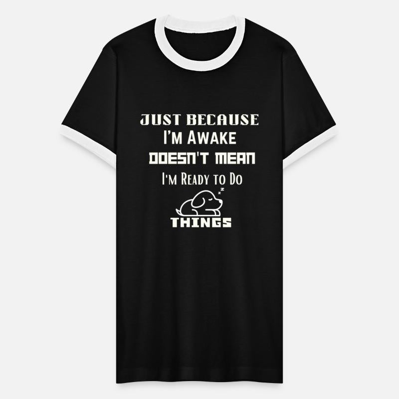 Being awake doesn't imply readiness for action.