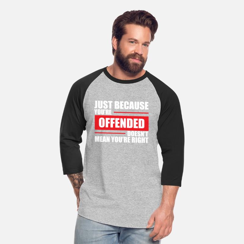Being Offended Doesn'T Mean You'Re Right Politics