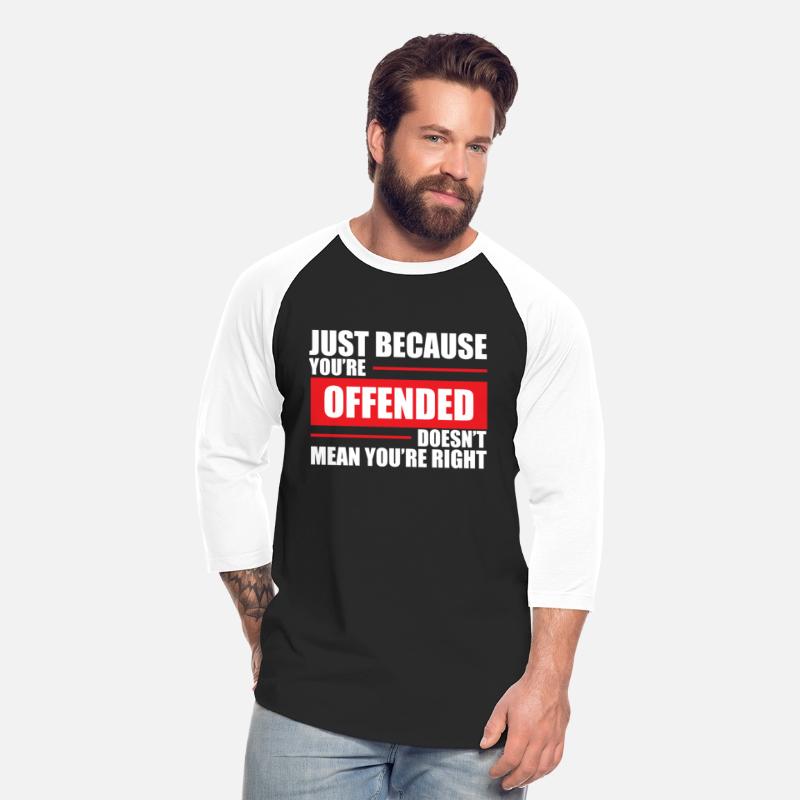 Being Offended Doesn'T Mean You'Re Right Politics