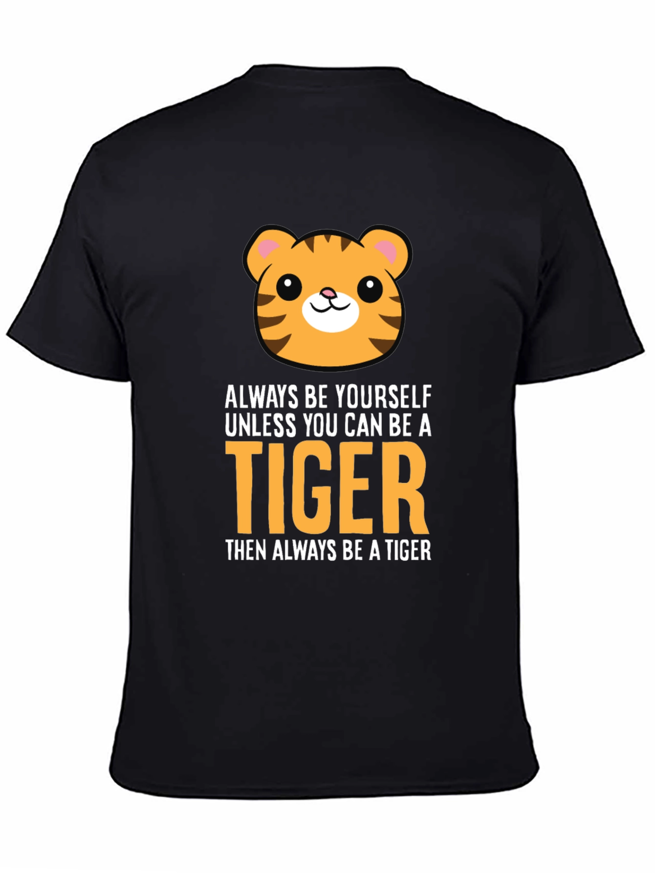Be a Tiger Graphic Tee - Funny Animal T-Shirt