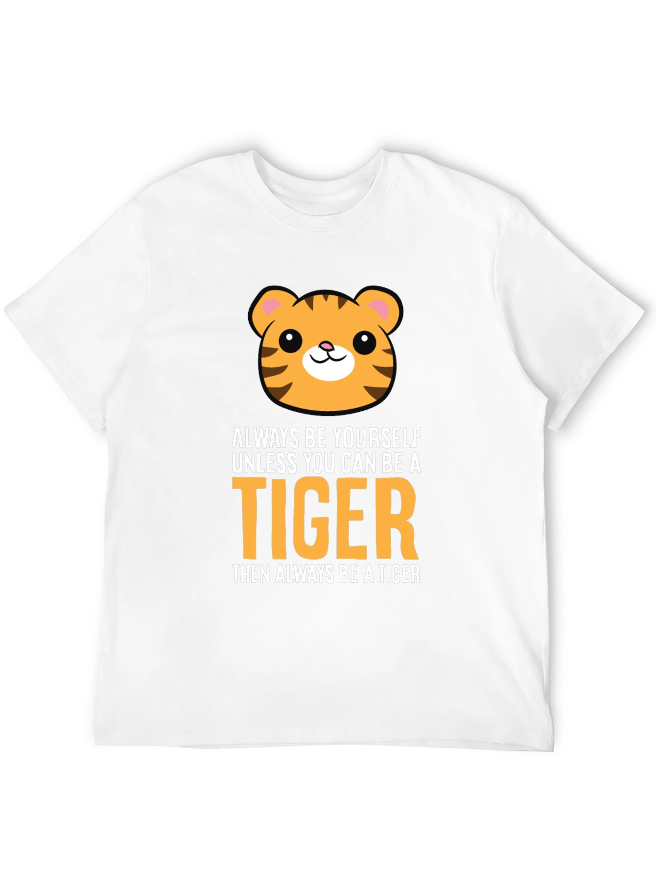 Be a Tiger Graphic Tee - Funny Animal T-Shirt