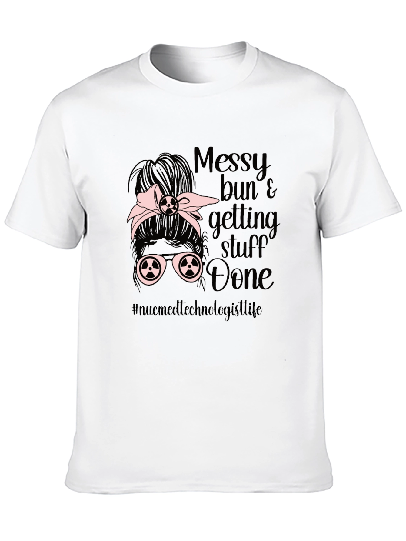 Messy Bun Nuc Med Technologist T-Shirt