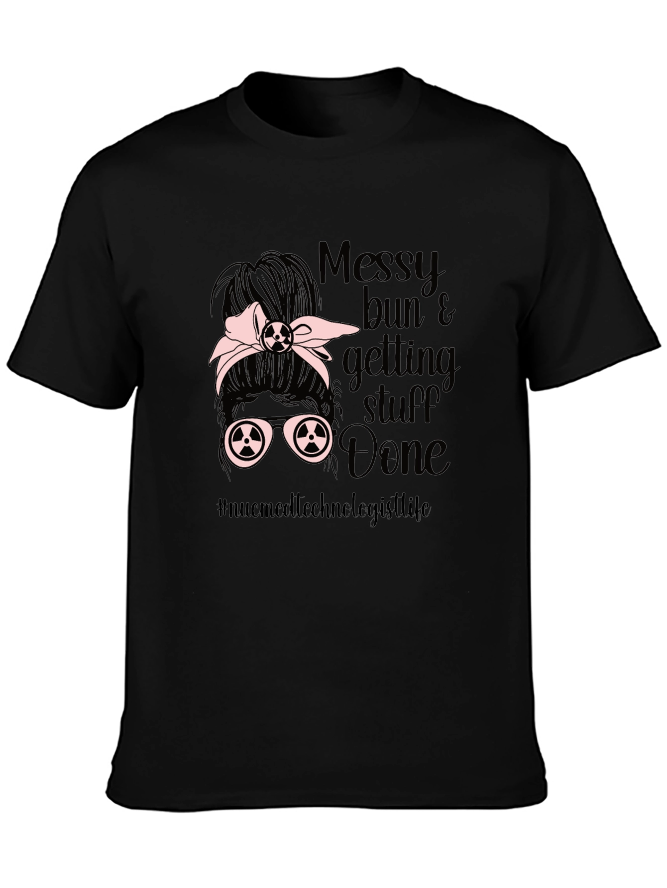 Messy Bun Nuc Med Technologist T-Shirt
