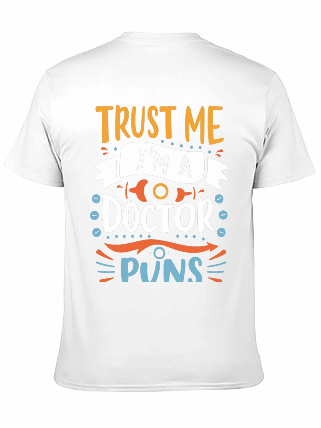 Trust Me Im A Doctor Puns Graphic Tee
