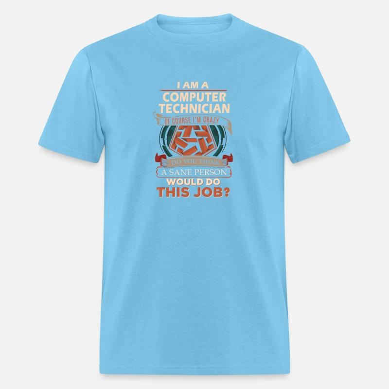 Computer Technician T Shirt - Sane Person Gift Ite