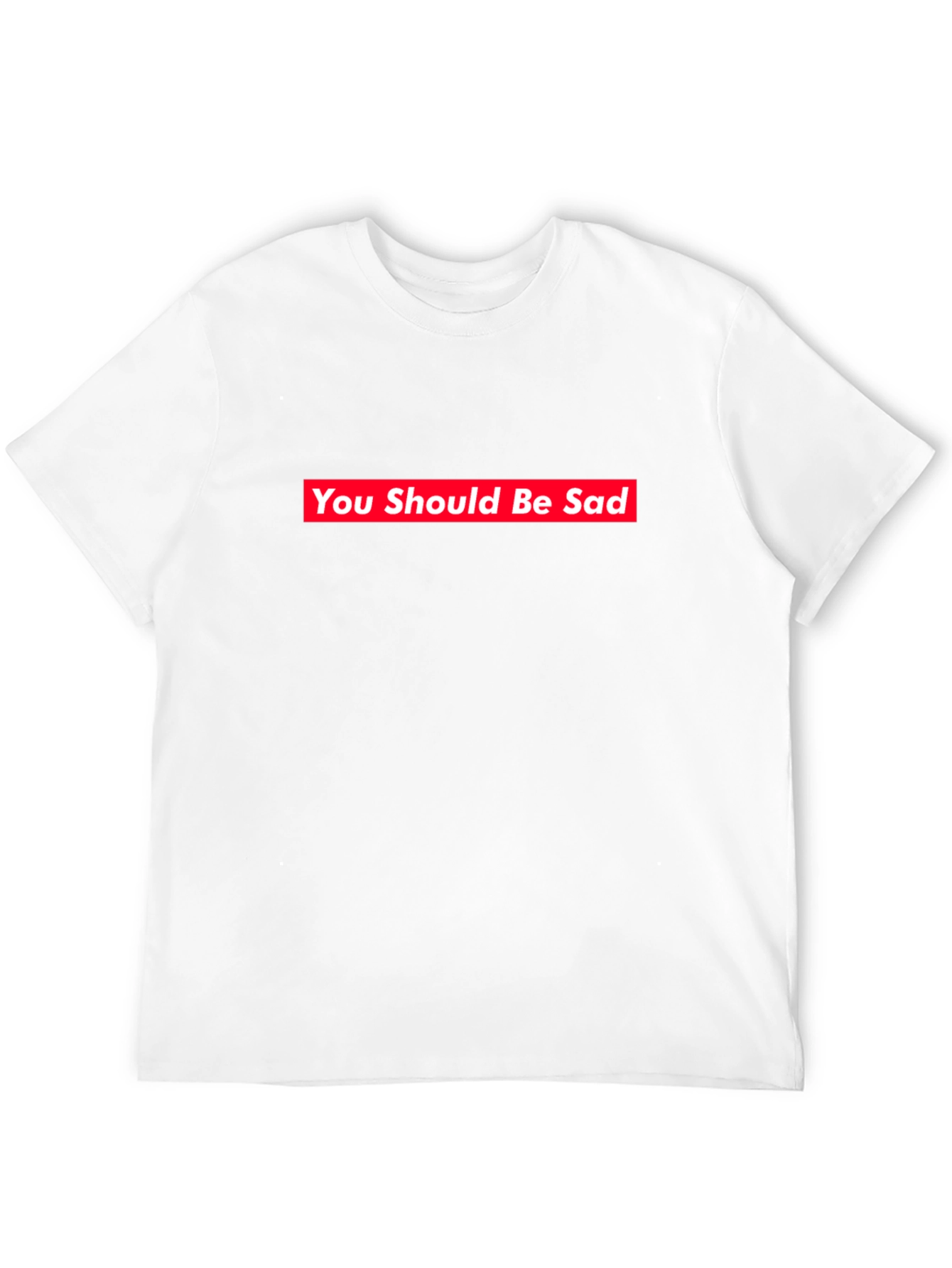 You Should Be Sad Tee - Supreme Style