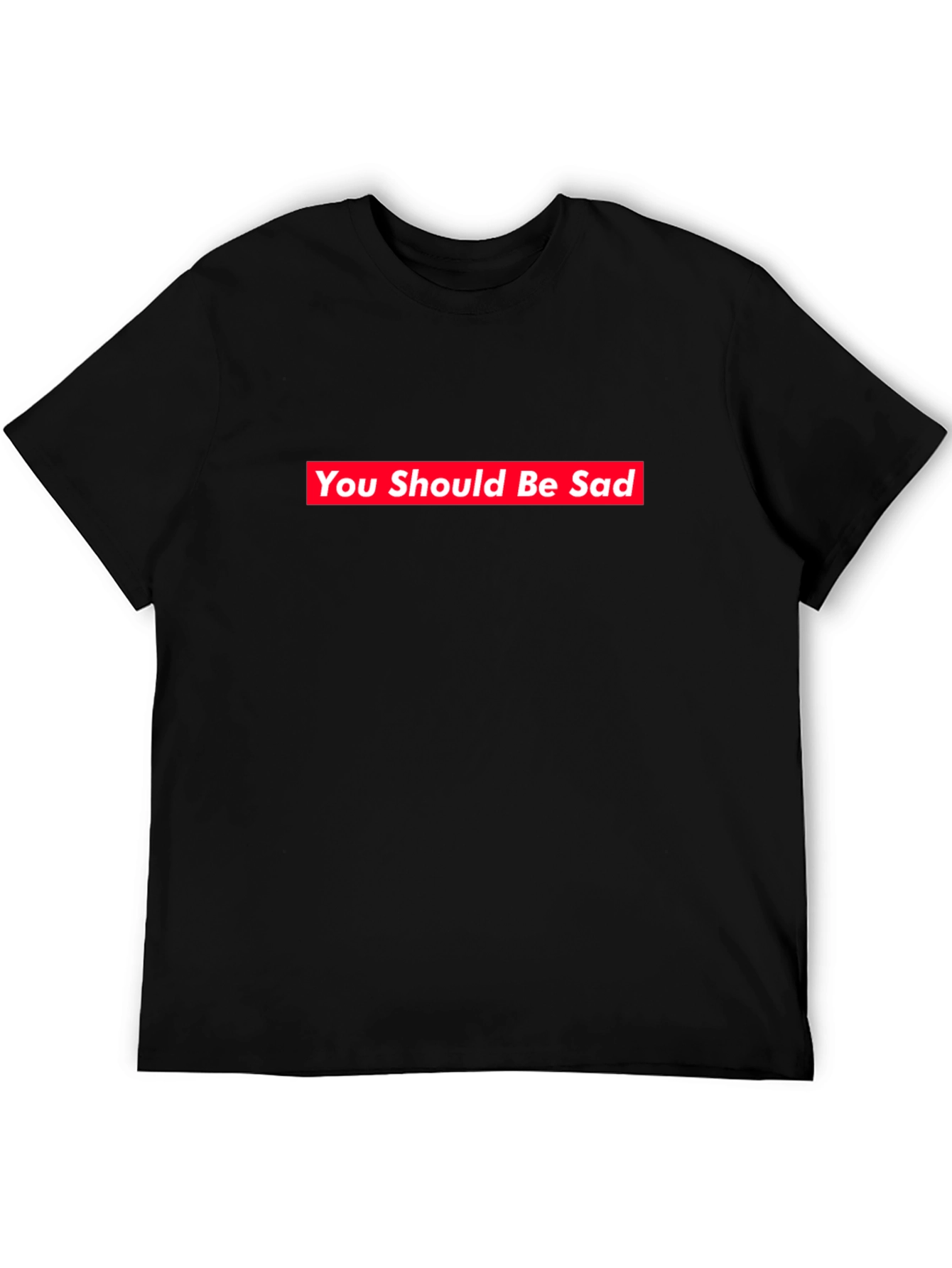 You Should Be Sad Tee - Supreme Style