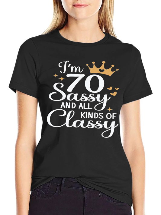 Im 70 Sassy and All Kinds of Classy Black T-Shirt